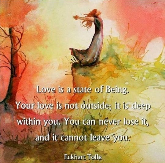 Love is a state of being - Eckhart Tolle