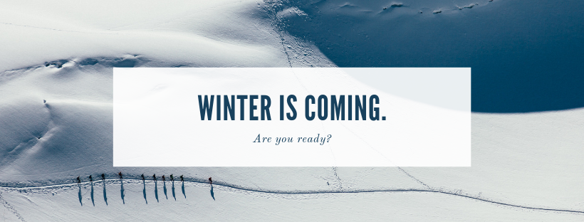 Winter is coming. Are you ready?